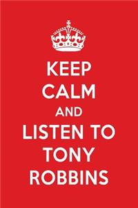 Keep Calm and Listen to Tony Robbins: Tony Robbins Designer Notebook
