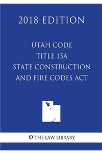 Utah Code - Title 15A - State Construction and Fire Codes Act (2018 Edition)