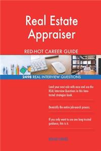 Real Estate Appraiser RED-HOT Career Guide; 2498 REAL Interview Questions