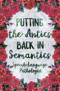 Putting the Antics Back in Semantics Speech Language Pathologist