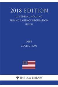 Debt Collection (US Federal Housing Finance Agency Regulation) (FHFA) (2018 Edition)