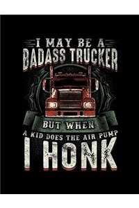 I May Be A Badass Trucker But When A Kid Does The Air Pump I Honk