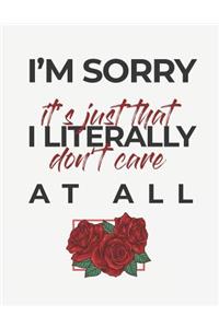 I'm Sorry It's Just That I Literally Don't Care at All