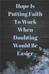 Hope Is Putting Faith to Work When Doubting Would Be Easier Journal