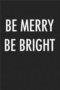 Be Merry Be Bright