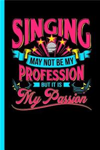 Singing May Not Be My Profession But It Is My Passion