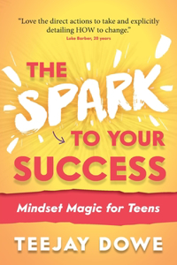 Spark to Your Success: Mindset Magic for Teens