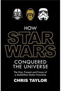 How Star Wars Conquered the Universe