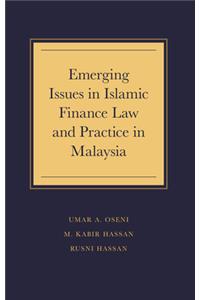 Emerging Issues in Islamic Finance Law and Practice in Malaysia