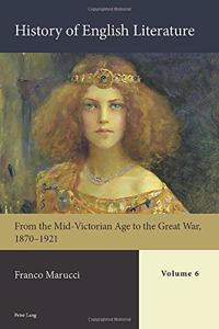 History of English Literature, Volume 6: From the Mid-Victorian Age to the Great War, 1870-1921