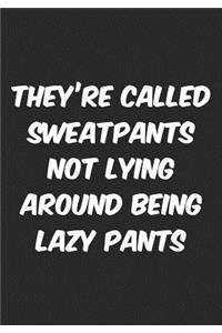 They're Called Sweatpants Not Lying Around Lazy Pants