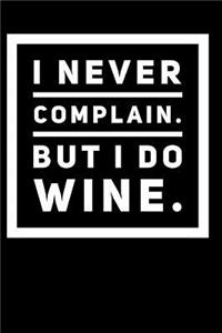 I Never Complain. But I Do Wine.