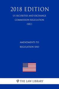 Amendments to Regulation Sho (Us Securities and Exchange Commission Regulation) (Sec) (2018 Edition)