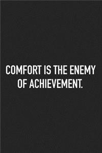 Comfort Is the Enemy of Achievement