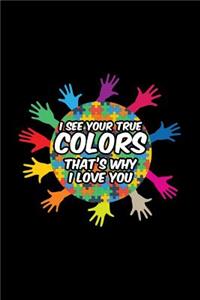 I See Your True Colors That's Why I Love You