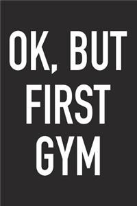 Ok, But First Gym