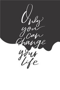 Only You Can Change Your Life