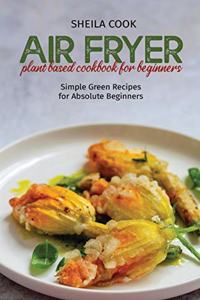 Air Fryer Plant Based Cookbook For Beginners