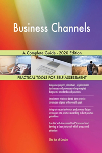 Business Channels A Complete Guide - 2020 Edition