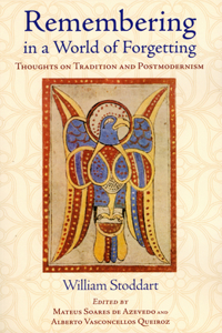 Remembering in a World of Forgetting: Thoughts on Tradition and Postmodernism