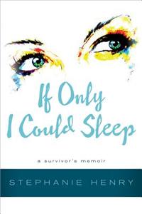 If Only I Could Sleep: A Survivor's Memoir