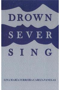 Drown/Sever/Sing