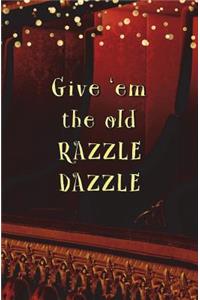 Give 'em the Old Razzle Dazzle!