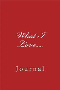 What I Love.....