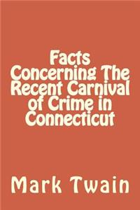 Facts Concerning The Recent Carnival of Crime in Connecticut