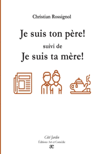 Je suis ton père (suivi de) Je suis ta mère
