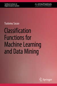 Classification Functions for Machine Learning and Data Mining