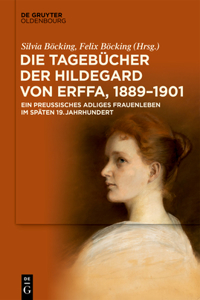 Tagebücher der Hildegard von Erffa, 1889-1900: Ein Preußisches Adliges Frauenleben Im Späten 19. Jahrhundert