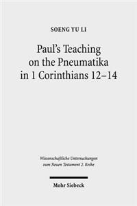 Paul's Teaching on the Pneumatika in 1 Corinthians 12-14