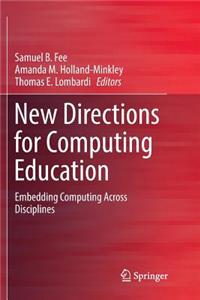 New Directions for Computing Education: Embedding Computing Across Disciplines