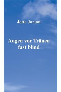 Augen vor Tränen fast blind