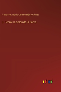 D. Pedro Calderon de la Barca