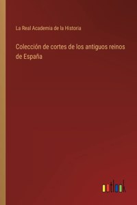 Colección de cortes de los antiguos reinos de España