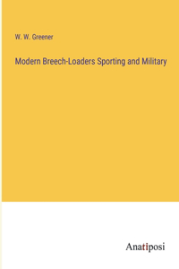 Modern Breech-Loaders Sporting and Military