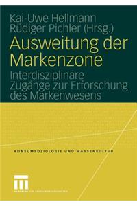 Ausweitung Der Markenzone: Interdisziplinäre Zugänge Zur Erforschung Des Markenwesens