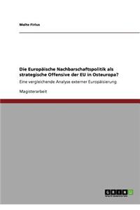 Europäische Nachbarschaftspolitik als strategische Offensive der EU in Osteuropa?