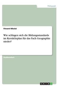 Wie schlagen sich die Bildungsstandards im Kernlehrplan für das Fach Geographie nieder?