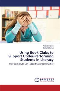 Using Book Clubs to Support Under-Performing Students in Literacy