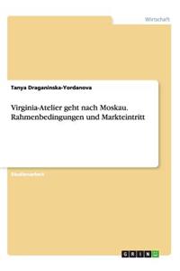 Virginia-Atelier geht nach Moskau. Rahmenbedingungen und Markteintritt