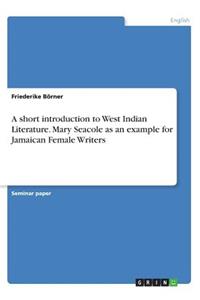 short introduction to West Indian Literature. Mary Seacole as an example for Jamaican Female Writers