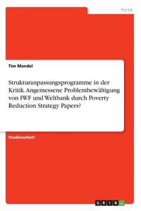 Strukturanpassungsprogramme in der Kritik. Angemessene Problembewältigung von IWF und Weltbank durch Poverty Reduction Strategy Papers?
