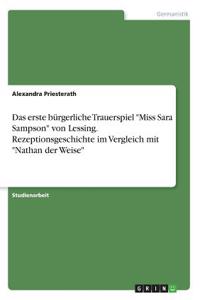 erste bürgerliche Trauerspiel Miss Sara Sampson von Lessing. Rezeptionsgeschichte im Vergleich mit Nathan der Weise