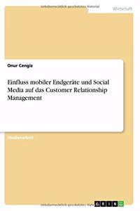 Einfluss mobiler Endgeräte und Social Media auf das Customer Relationship Management