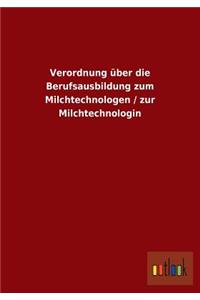 Verordnung über die Berufsausbildung zum Milchtechnologen / zur Milchtechnologin