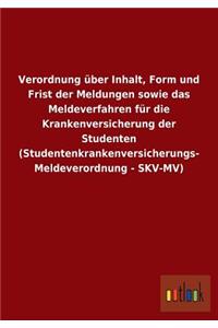 Verordnung über Inhalt, Form und Frist der Meldungen sowie das Meldeverfahren für die Krankenversicherung der Studenten (Studentenkrankenversicherungs-Meldeverordnung - SKV-MV)