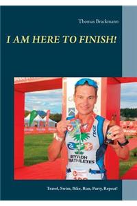 I am here to Finish!